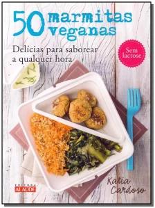 50 Marmitas Veganas - Delícias Para Saborear a Qualquer Hora