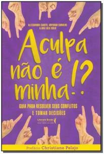 a Culpa Não é Minha!?xguia Para Resolver Seus Conflitos e Tomar Decisões