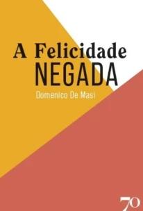 a Felicidade Negada
