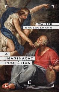 A imaginação profética – Um chamado para a formação de comunidades cristãs contraculturais