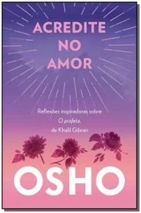 Acredite No Amor - Reflexões Inspiradoras Sobre o Profeta, De Khalil Gibran