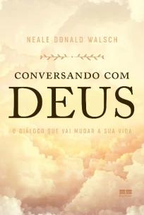 Conversando Com Deus - Diálogo Que Vai Mudar a Sua Vida