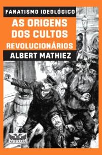 Fanatismo ideológico - As origens dos cultos revolucionários