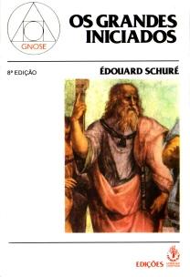 Grandes Iniciados: Os Esboços Da História Secreta Das Religiões