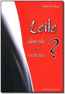 Leite-alimento Ou Veneno?