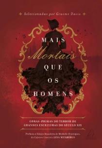 Mais Mortais Que Os Homens - Obras-primas Do Terror De Grandes Escritoras Do Século Xix