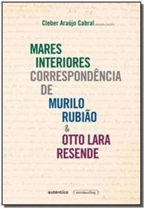 Mares interiores: correspondência de Murilo Rubião e Otto Lara Resende