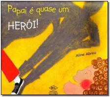 Papai e Quase Um Heroi