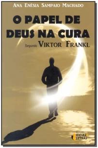 o Papel De Deus Na Cura - Segundo Viktor Frankl