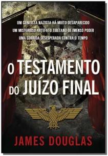 o Testamento Do Juízo Final - Um Cientista Nazista Há Muito Desaparecido. Um Misterioso Artefato Tib