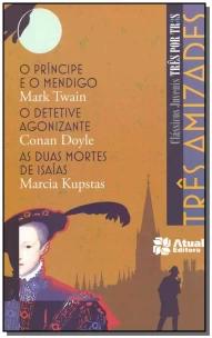 Três amizades – O príncipe e o mendigo / O detetive agonizante / As duas mortes de Isaías