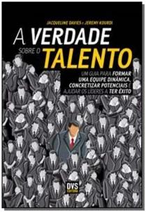 a Verdade Sobre o Talento - Um Guia Para Formar Uma Equipe Dinâmica, Concretizar Potenciais e Ajudar