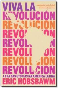Viva la revolución - A era das utopias na América Latina