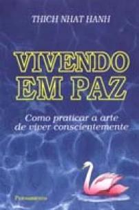 Vivendo Em Paz - Como Praticar a Arte De Viver Conscientemente